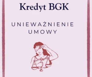 Kredyt BGK unieważnienie umowy