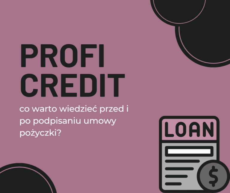 Profi Credit - co warto wiedzieć przed i po podpisaniu umowy pożyczki