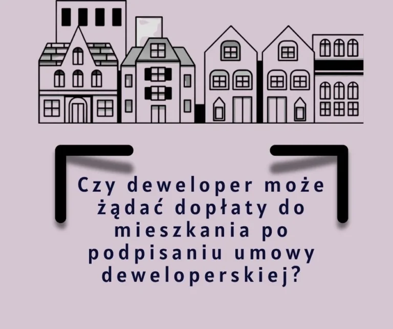 Czy deweloper może żądać dopłaty do mieszkania po podpisaniu umowy deweloperskiej