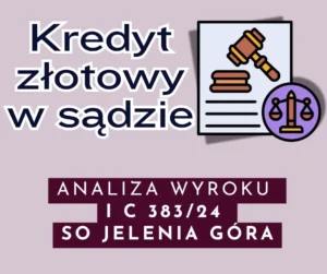 Kredyt złotowy analiza wyroku IC 383_24 Jelenia Góra