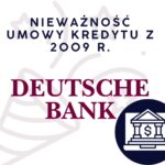 DEUTSCHE BANK nieważność umowy kredytu z 2009 r.