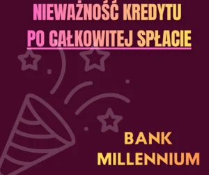 Nieważność-kredytu-po-całkowitej-spłacie-Bank-Millennium