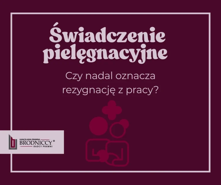 Świadczenie pielęgnacyjne 2026 a praca. Czy nadal trzeba rezygnować z zatrudnienia