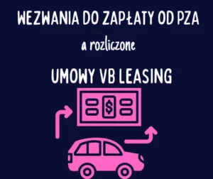 Wezwania do zapłaty od PZA a rozliczone umowy VB Leasing