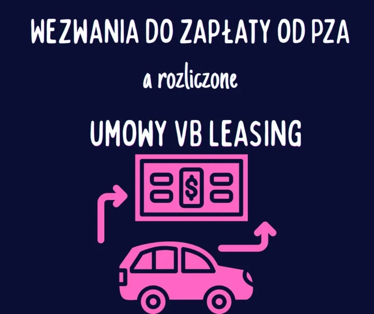 Wezwania do zapłaty od PZA a rozliczone umowy VB Leasing