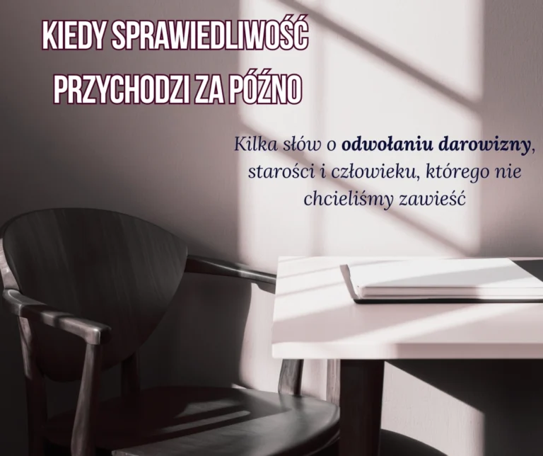 odwołanie-darowizny.-Kiedy-sprawiedliwość-przychodzi-za-późno