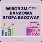 WIBOR 3M czy bankowa stopa bazowa
