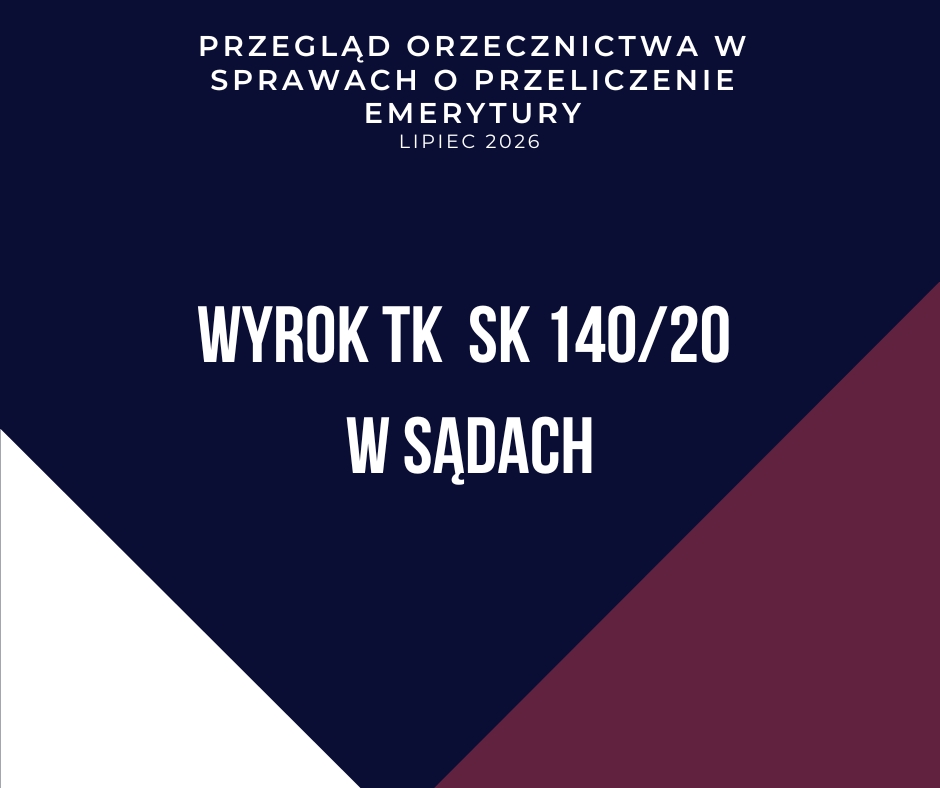Okładka opracowania Wyrok TK SK 140/20 w sądach – przegląd orzecznictwa w sprawach o przeliczenie emerytury, lipiec 2026