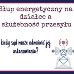 Słup energetyczny na działce a służebność przesyłu - kiedy sąd może odmówić?