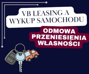 VB Leasing odmawia wykupu samochodu