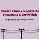Działka z linią energetyczną otrzymana w darowiźnie – czy przysługuje wynagrodzenie?