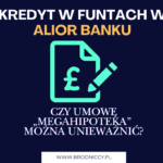 Kredyt w funtach w Alior Banku czy umowę „Megahipoteka” można unieważnić